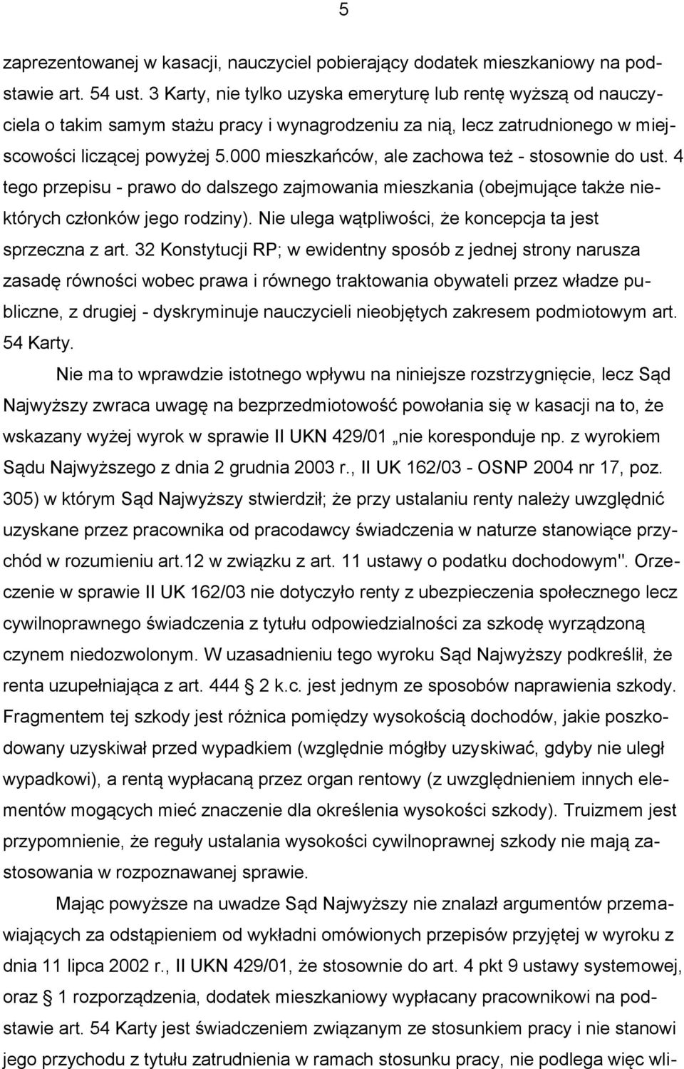 000 mieszkańców, ale zachowa też - stosownie do ust. 4 tego przepisu - prawo do dalszego zajmowania mieszkania (obejmujące także niektórych członków jego rodziny).