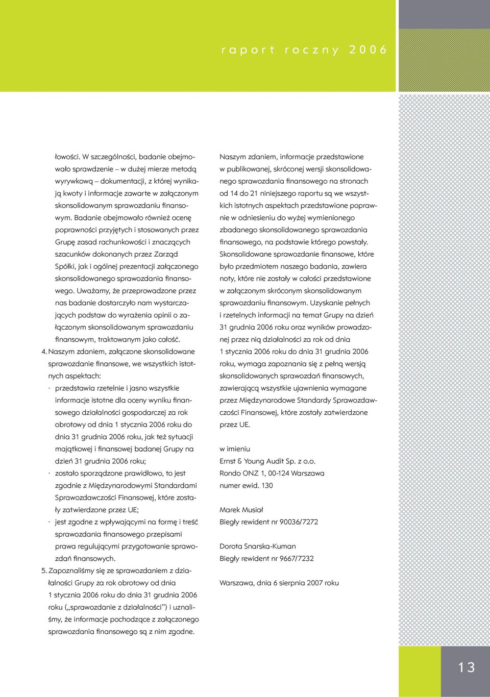 nego sprawozdania finansowego na stronach ją kwoty i informacje zawarte w załączonym od 14 do 21 niniejszego raportu są we wszyst skonsolidowanym sprawozdaniu finanso kich istotnych aspektach