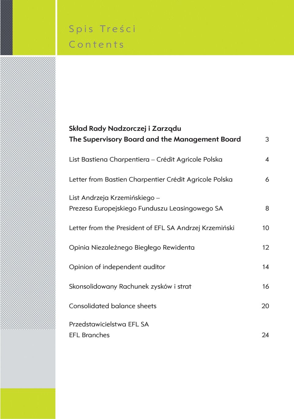 Funduszu Leasingowego SA 8 Letter from the President of EFL SA Andrzej Krzemiński 10 Opinia Niezależnego Biegłego Rewidenta 12 Opinion
