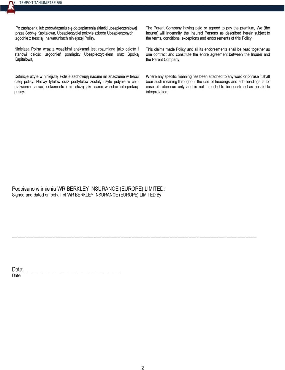 The Parent Company having paid or agreed to pay the premium, We (the Insurer) will indemnify the Insured Persons as described herein subject to the terms, conditions, exceptions and endorsements of