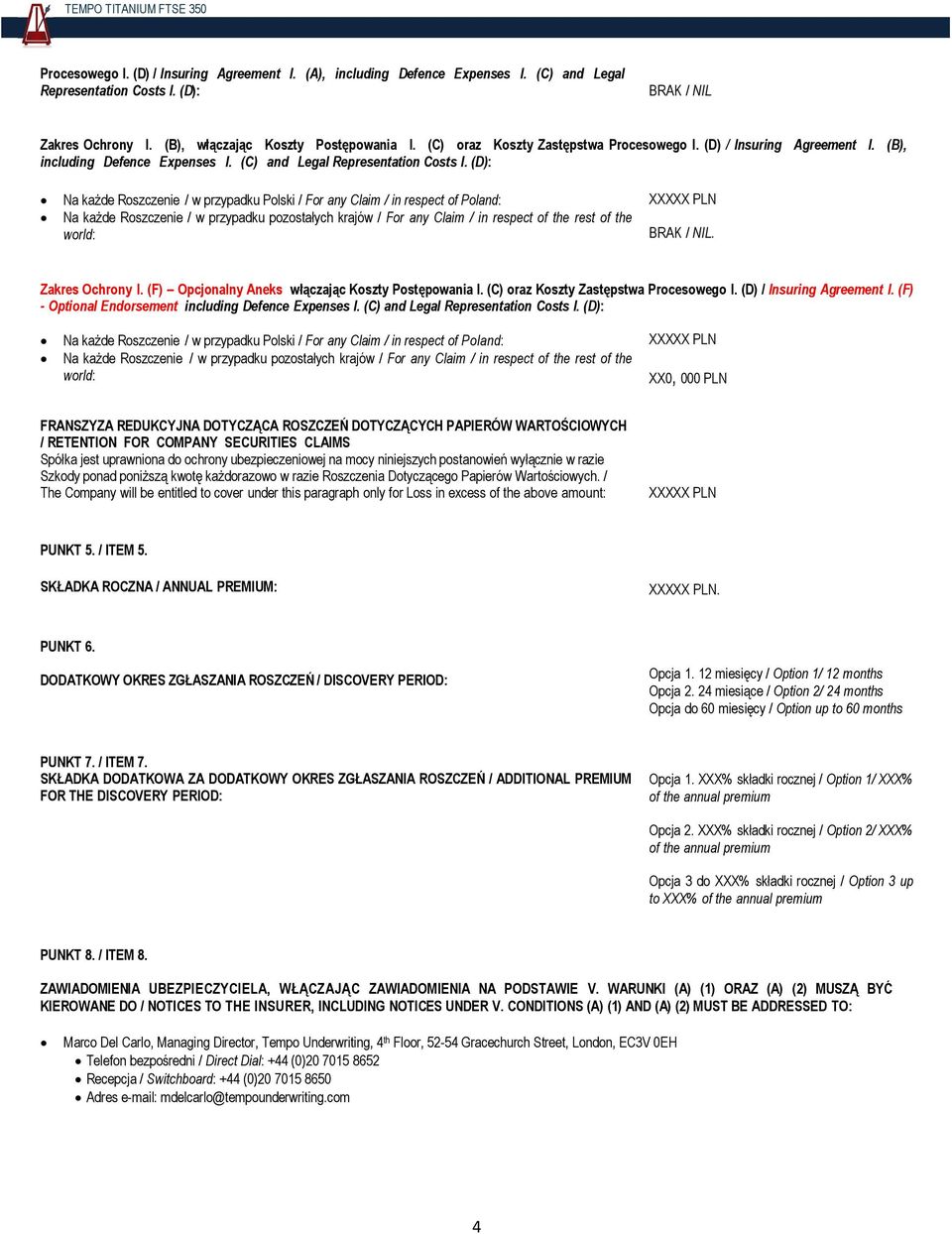 (D): Na każde Roszczenie / w przypadku Polski / For any Claim / in respect of Poland: Na każde Roszczenie / w przypadku pozostałych krajów / For any Claim / in respect of the rest of the world: XXXXX