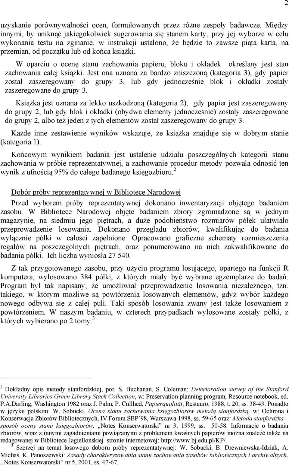 początku lub od końca książki. W oparciu o ocenę stanu zachowania papieru, bloku i okładek określany jest stan zachowania całej książki.