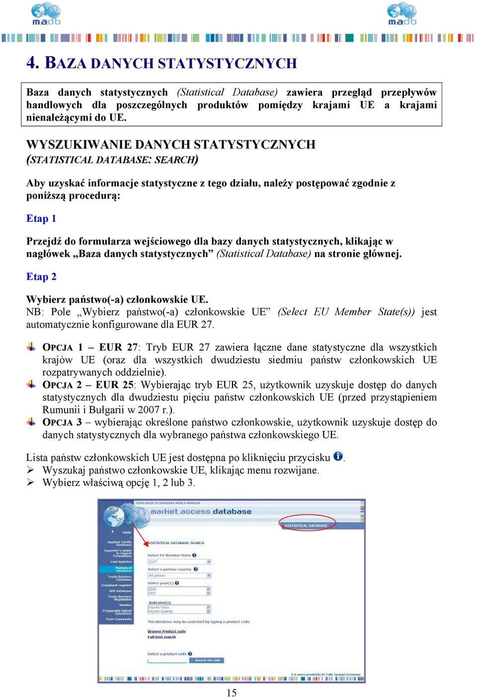 wejściowego dla bazy danych statystycznych, klikając w nagłówek Baza danych statystycznych (Statistical Database) na stronie głównej. Etap 2 Wybierz państwo(-a) członkowskie UE.