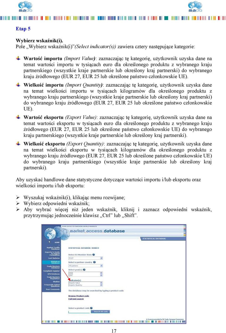 tysiącach euro dla określonego produktu z wybranego kraju partnerskiego (wszystkie kraje partnerskie lub określony kraj partnerski) do wybranego kraju źródłowego (EUR 27, EUR 25 lub określone państwo