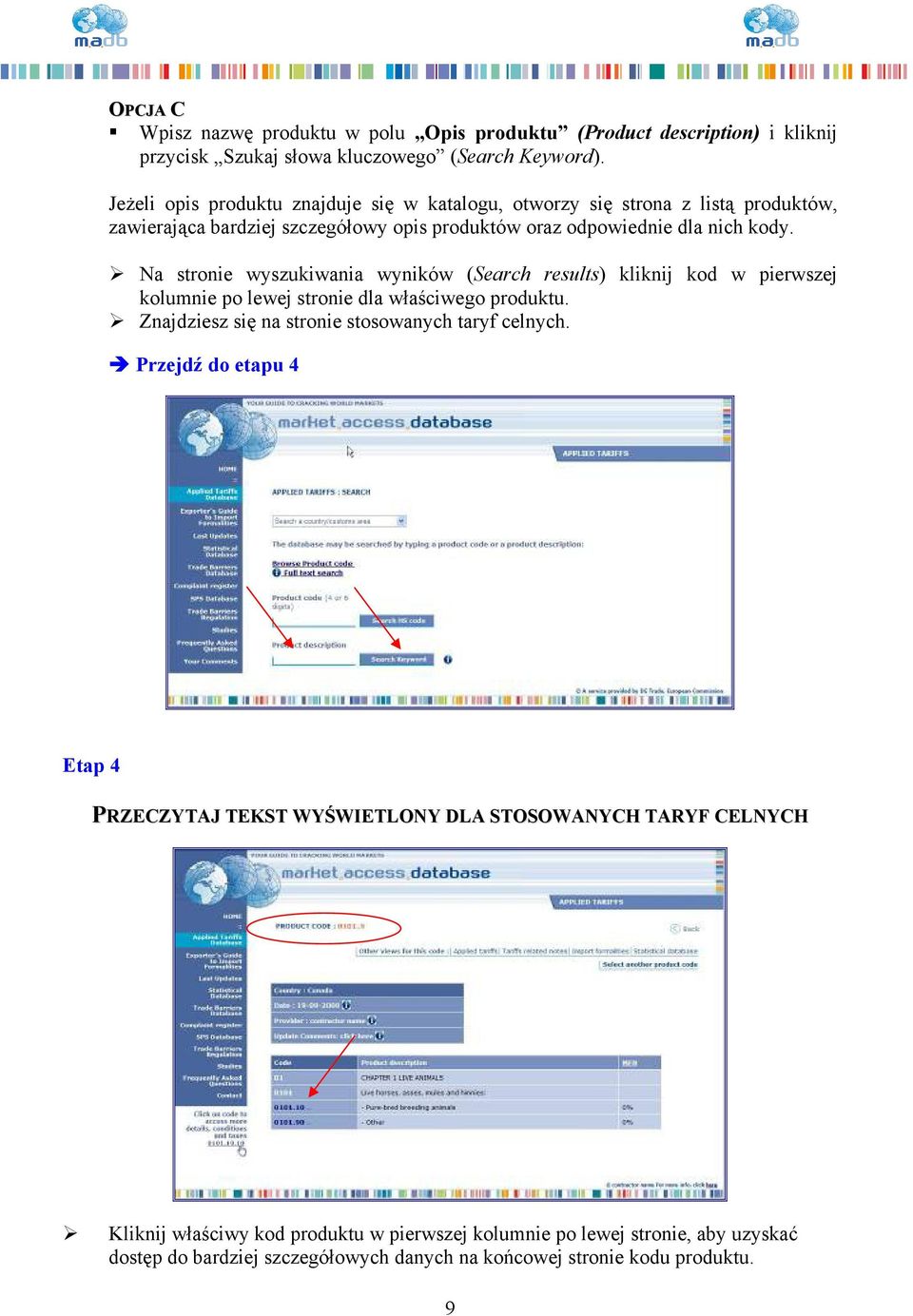 Na stronie wyszukiwania wyników (Search results) kliknij kod w pierwszej kolumnie po lewej stronie dla właściwego produktu. Znajdziesz się na stronie stosowanych taryf celnych.