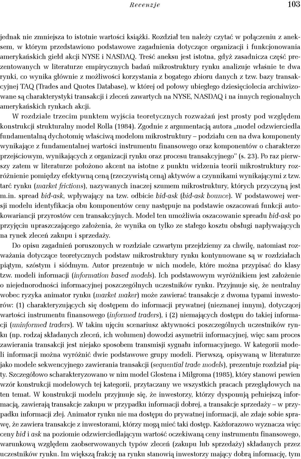 Treść aneksu jest istotna, gdyż zasadnicza część prezentowanych w literaturze empirycznych badań mikrostruktury rynku analizuje właśnie te dwa rynki, co wynika głównie z możliwości korzystania z