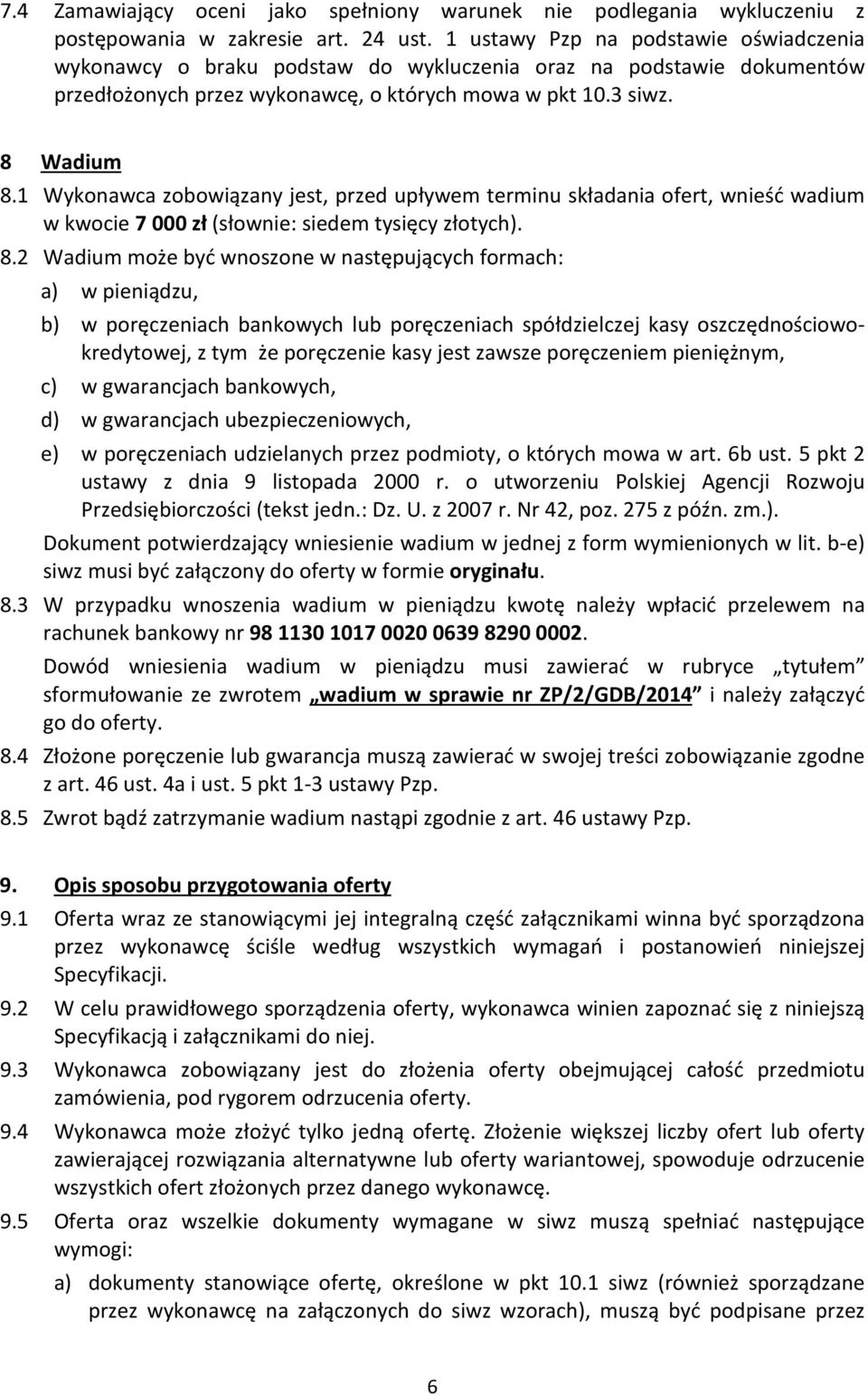 1 Wykonawca zobowiązany jest, przed upływem terminu składania ofert, wnieść wadium w kwocie 7 000 zł (słownie: siedem tysięcy złotych). 8.