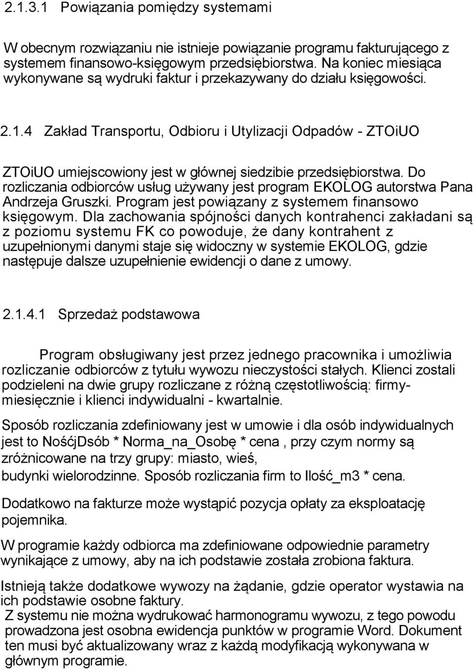 4 Zakład Transportu, Odbioru i Utylizacji Odpadów - ZTOiUO ZTOiUO umiejscowiony jest w głównej siedzibie przedsiębiorstwa.