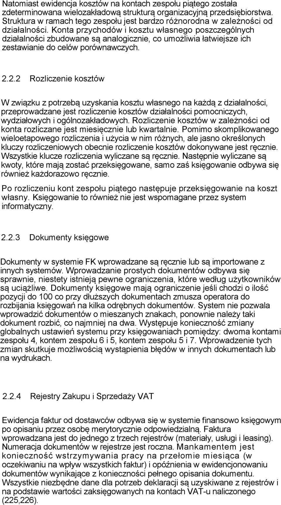 Konta przychodów i kosztu własnego poszczególnych działalności zbudowane są analogicznie, co umożliwia łatwiejsze ich zestawianie do celów porównawczych. 2.