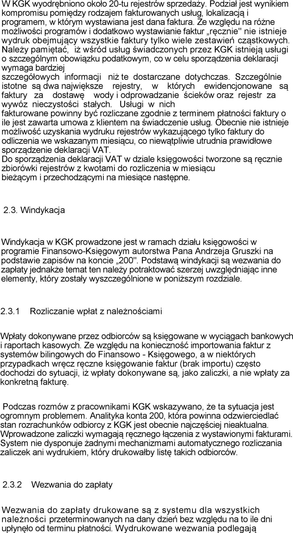 Należy pamiętać, iż wśród usług świadczonych przez KGK istnieją usługi o szczególnym obowiązku podatkowym, co w celu sporządzenia deklaracji wymaga bardziej szczegółowych informacji niż te