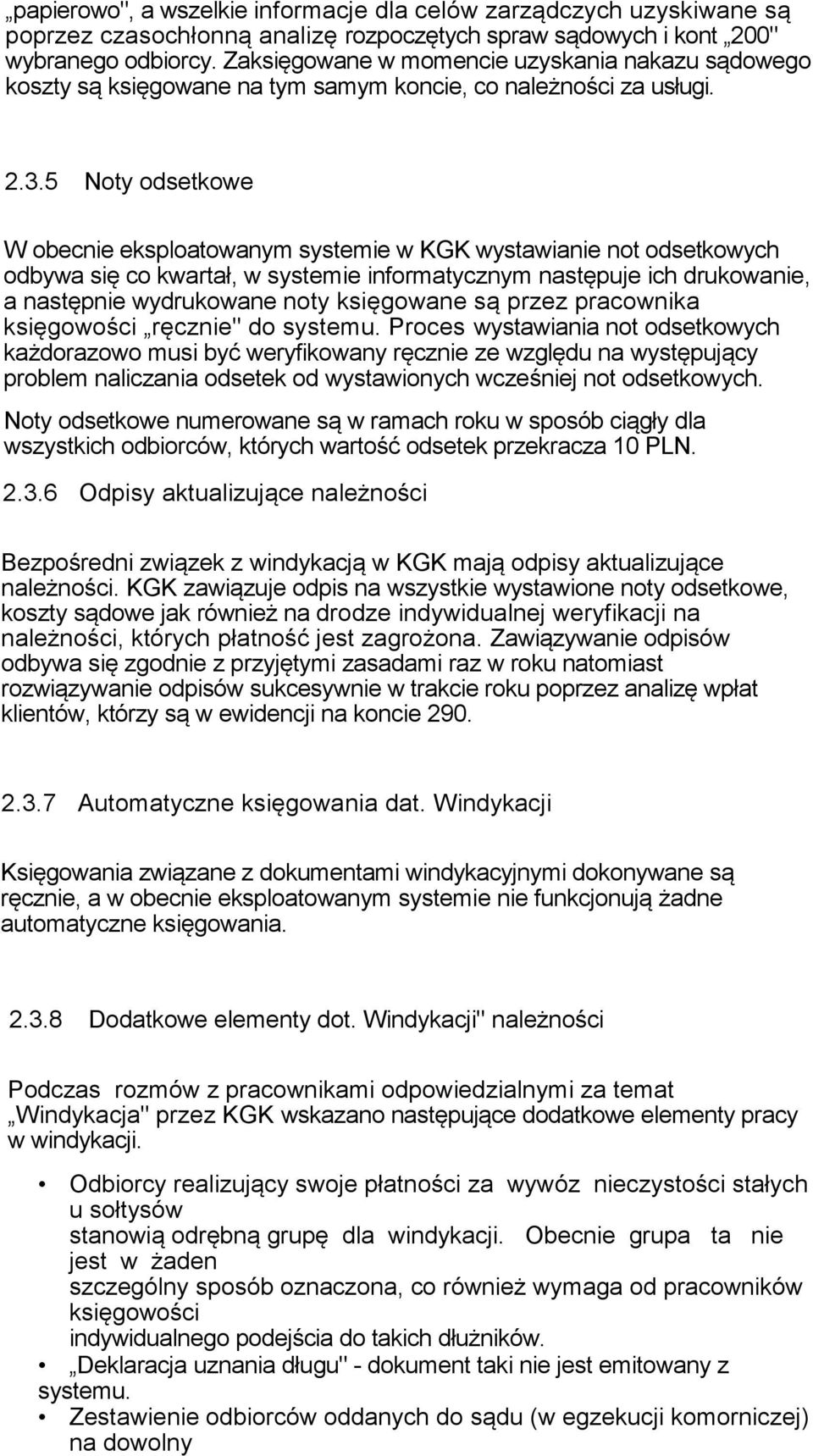 5 Noty odsetkowe W obecnie eksploatowanym systemie w KGK wystawianie not odsetkowych odbywa się co kwartał, w systemie informatycznym następuje ich drukowanie, a następnie wydrukowane noty księgowane