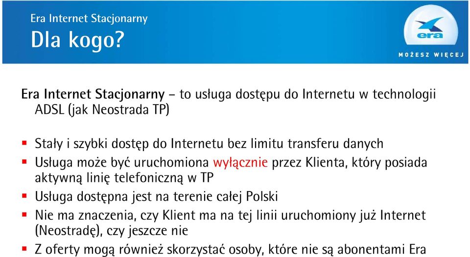 Internetu bez limitu transferu danych Usługa może być uruchomiona wyłącznie przez Klienta, który posiada aktywną linię