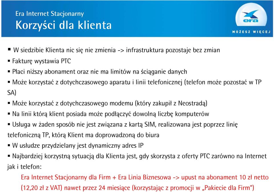 klient posiada może podłączyć dowolną liczbę komputerów Usługa w żaden sposób nie jest związana z kartą SIM, realizowana jest poprzez linię telefoniczną TP, którą Klient ma doprowadzoną do biura W