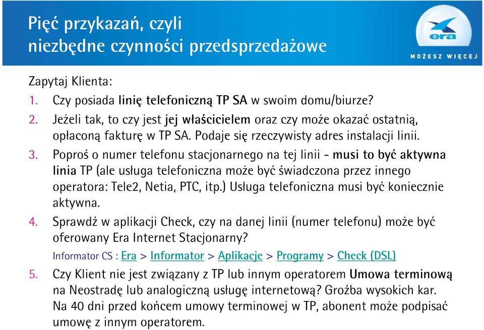 Poproś o numer telefonu stacjonarnego na tej linii - musi to być aktywna linia TP (ale usługa telefoniczna może być świadczona przez innego operatora: Tele2, Netia, PTC, itp.