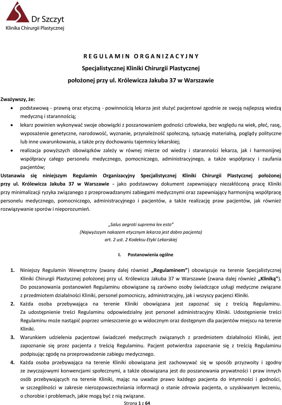 powinien wykonywać swoje obowiązki z poszanowaniem godności człowieka, bez względu na wiek, płeć, rasę, wyposażenie genetyczne, narodowość, wyznanie, przynależność społeczną, sytuację materialną,