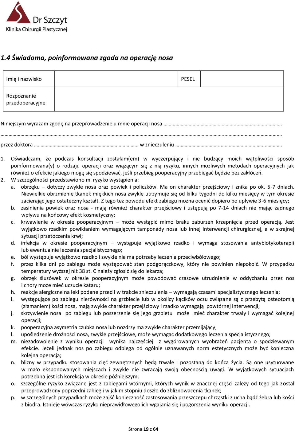 Oświadczam, że podczas konsultacji zostałam(em) w wyczerpujący i nie budzący moich wątpliwości sposób poinformowana(y) o rodzaju operacji oraz wiążącym się z nią ryzyku, innych możliwych metodach