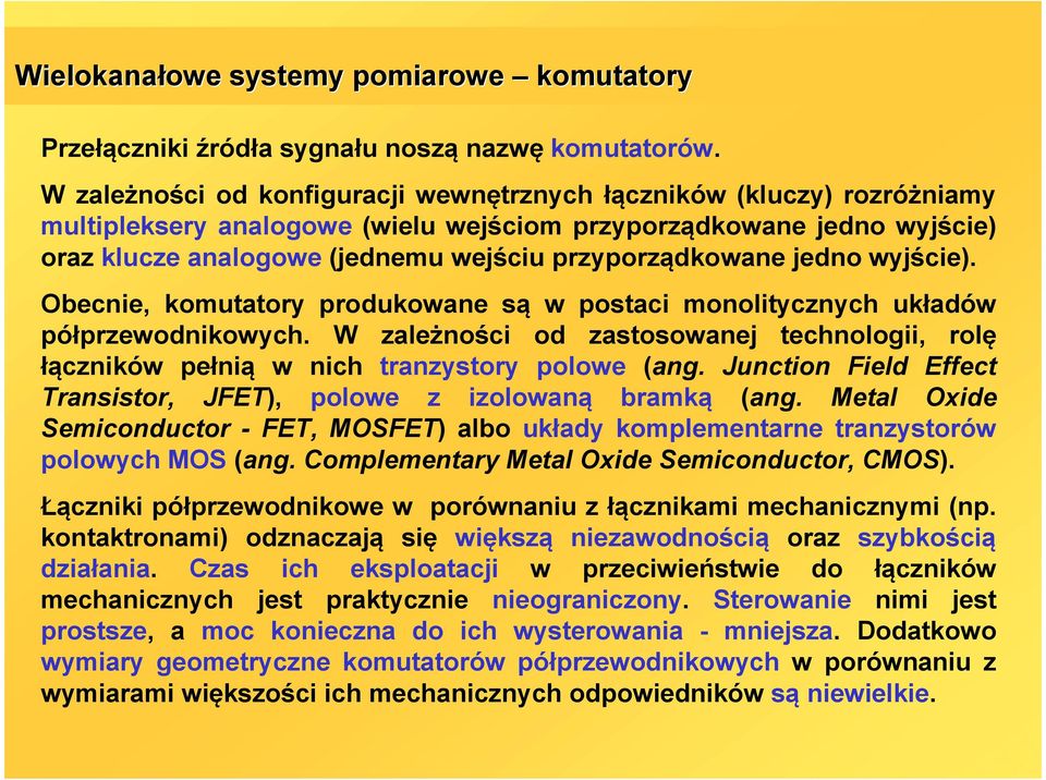 przyporządkowane jedno wyjście). Obecnie, komutatory produkowane są w postaci monolitycznych układów półprzewodnikowych.