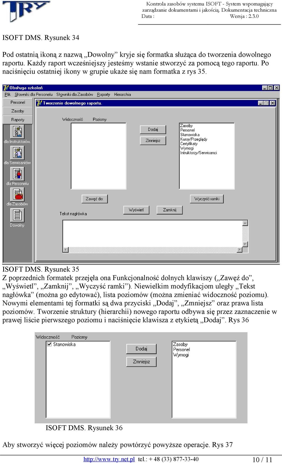 Rysunek 35 Z poprzednich formatek przejęła ona Funkcjonalność dolnych klawiszy ( Zawęź do, Wyświetl, Zamknij, Wyczyść ramki ).