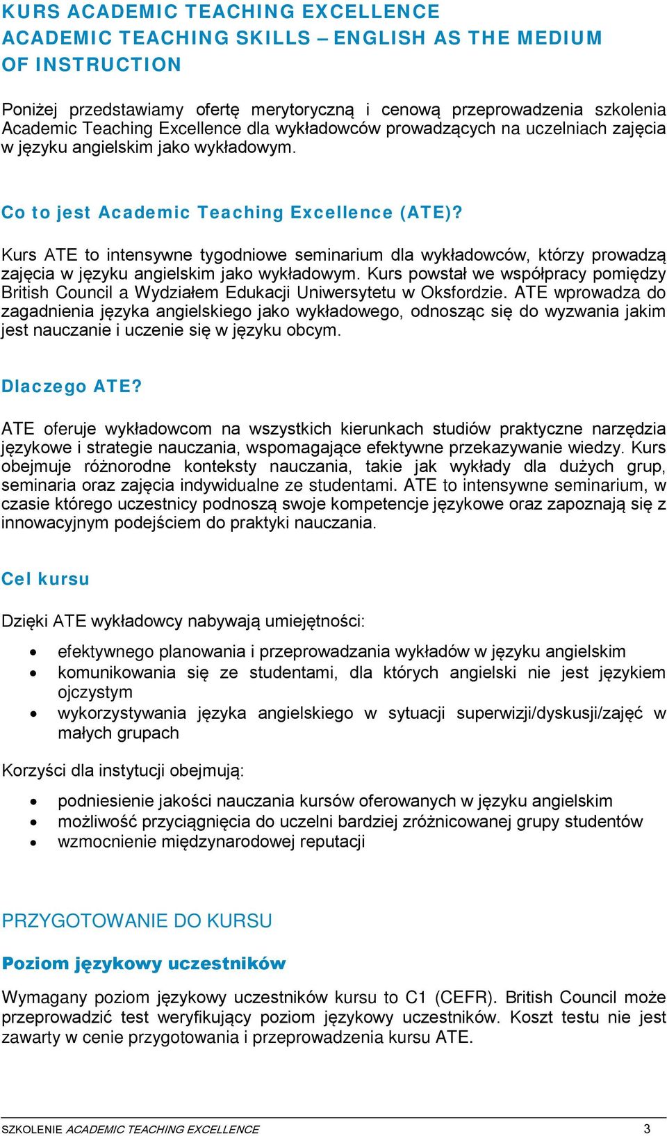 Kurs ATE to intensywne tygodniowe seminarium dla wykładowców, którzy prowadzą zajęcia w języku angielskim jako wykładowym.