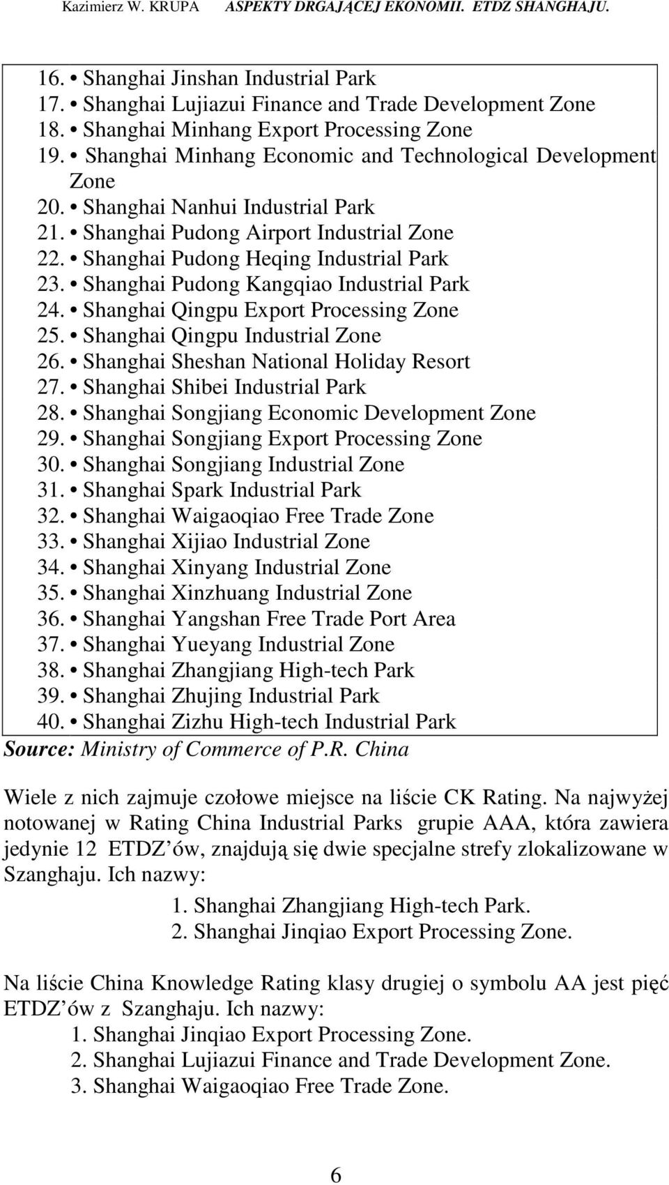 Shanghai Pudong Kangqiao Industrial Park 24. Shanghai Qingpu Export Processing Zone 25. Shanghai Qingpu Industrial Zone 26. Shanghai Sheshan National Holiday Resort 27.