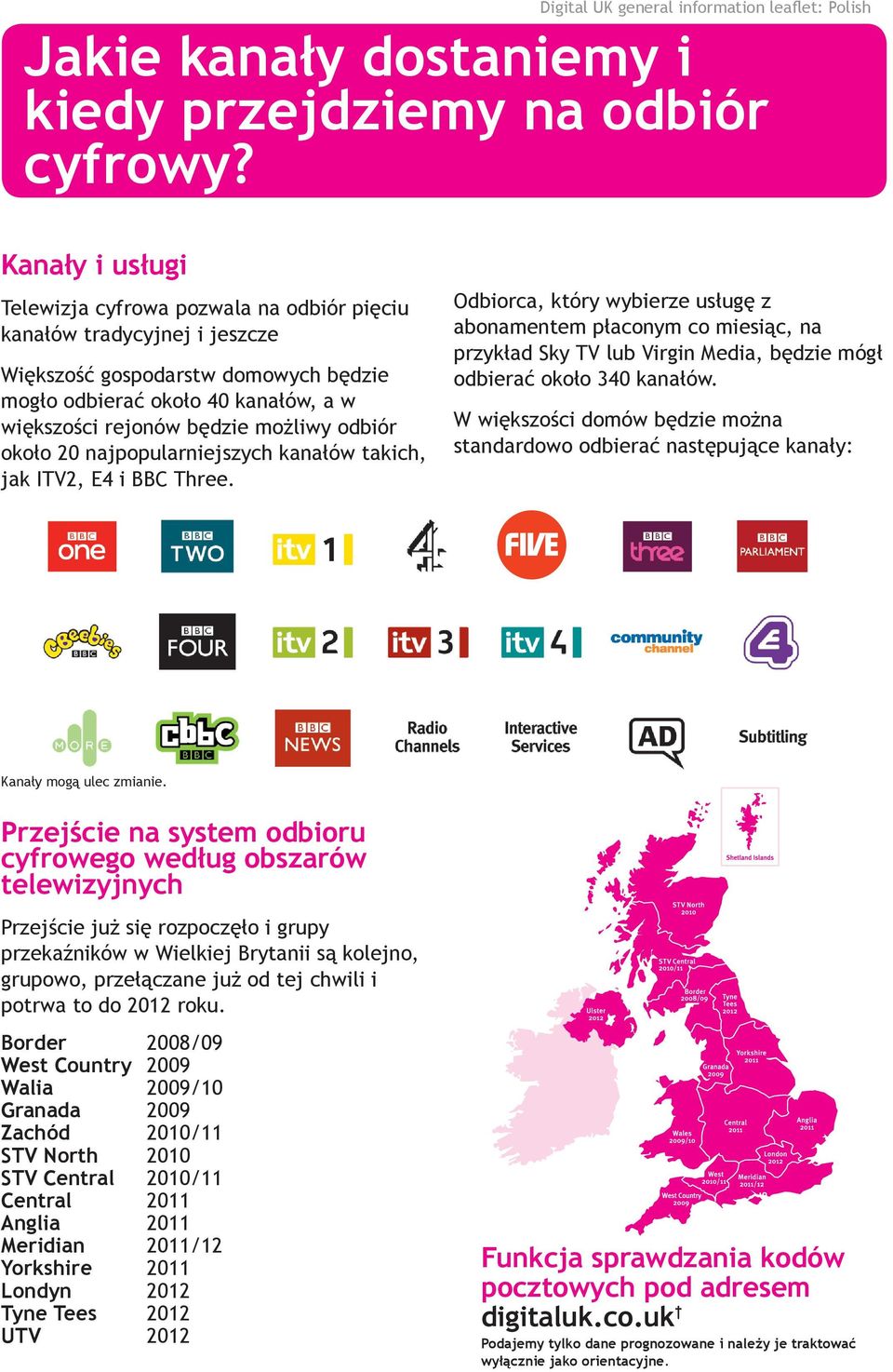 odbiór około 20 najpopularniejszych kanałów takich, jak ITV2, E4 i BBC Three.