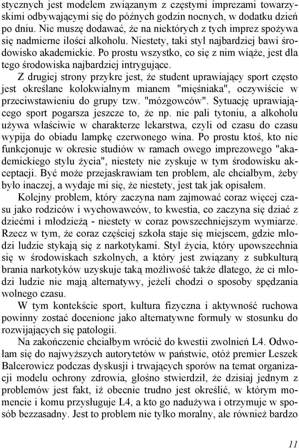 Po prostu wszystko, co się z nim wiąże, jest dla tego środowiska najbardziej intrygujące.