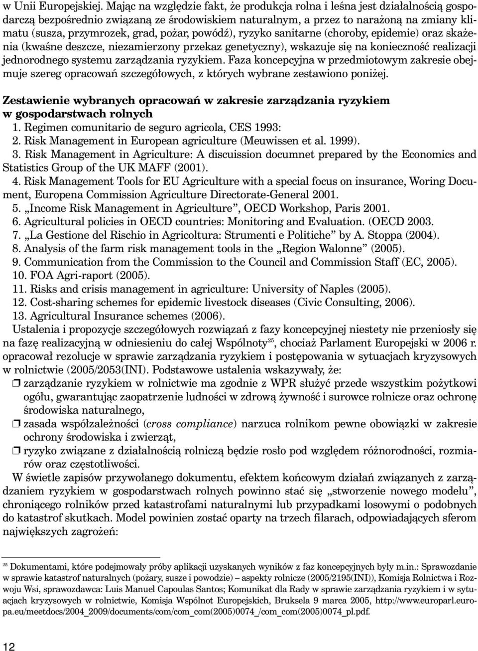 ar, powódê), ryzyko sanitarne (choroby, epidemie) oraz ska enia (kwaêne deszcze, niezamierzony przekaz genetyczny), wskazuje si na koniecznoêç realizacji jednorodnego systemu zarzàdzania ryzykiem.