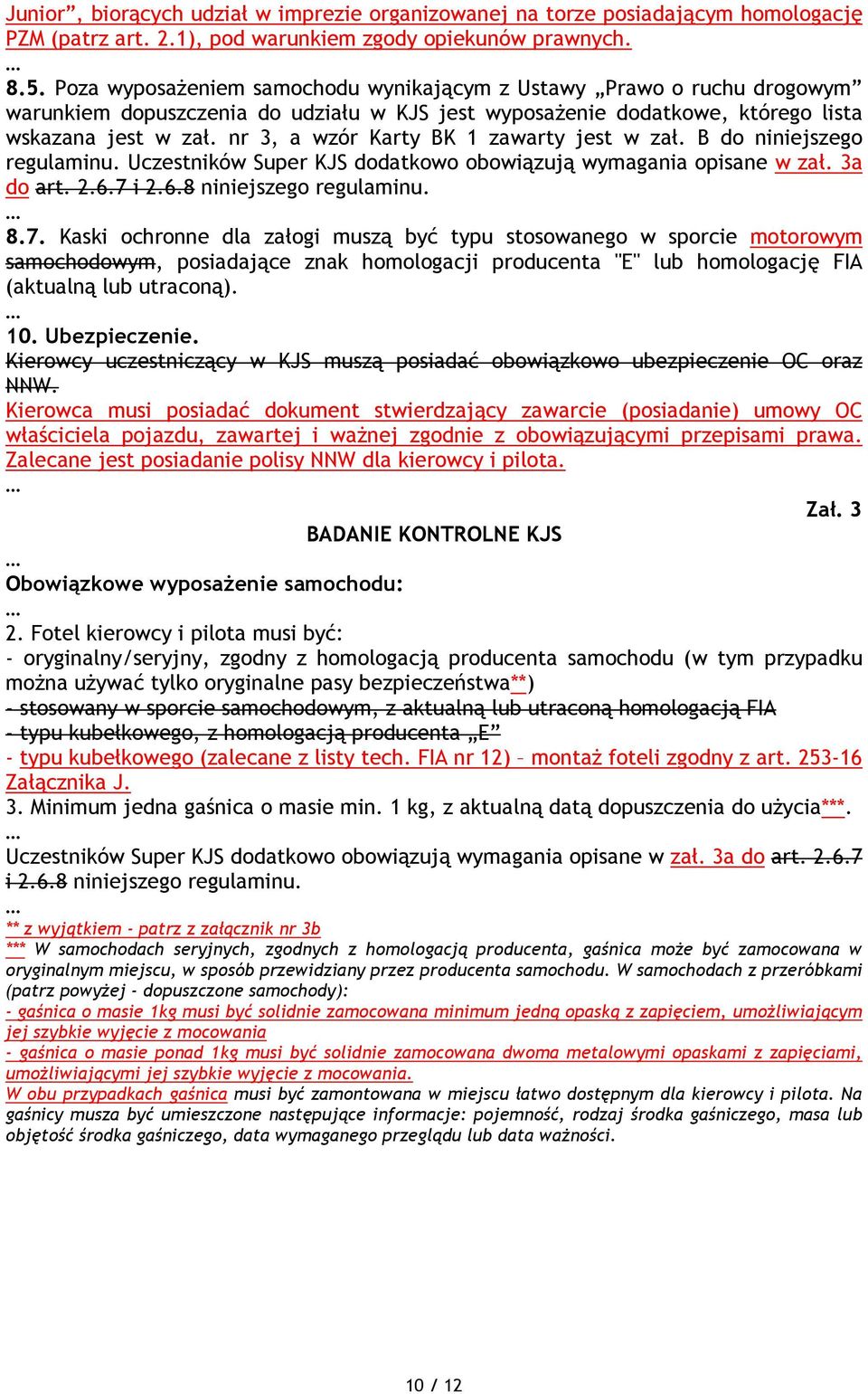 nr 3, a wzór Karty BK 1 zawarty jest w zał. B do niniejszego regulaminu. Uczestników Super KJS dodatkowo obowiązują wymagania opisane w zał. 3a do art. 2.6.7 