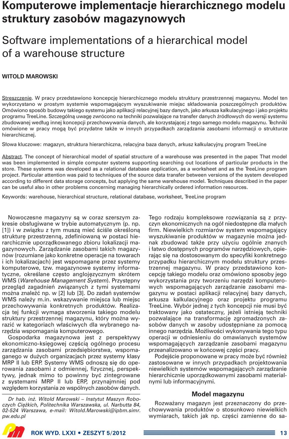 Model ten wykorzystano w prostym systemie wspomagajàcym wyszukiwanie miejsc sk adowania poszczególnych produktów.
