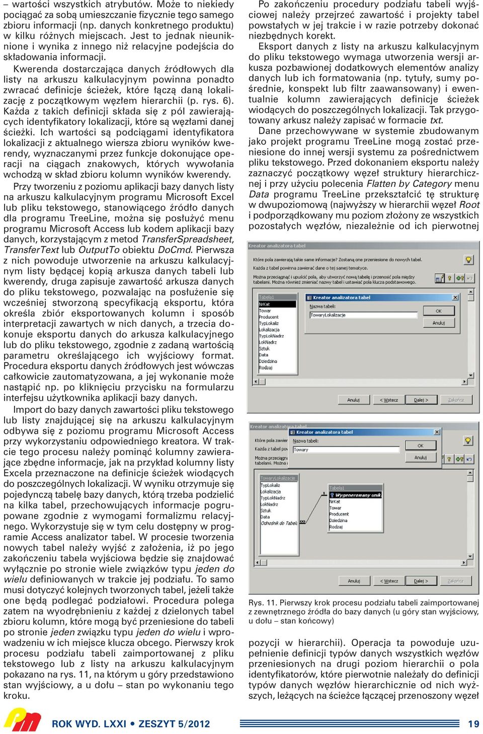 Kwerenda dostarczajàca danych êród owych dla listy na arkuszu kalkulacyjnym powinna ponadto zwracaç definicje Êcie ek, które àczà danà lokalizacj z poczàtkowym w z em hierarchii (p. rys. 6).