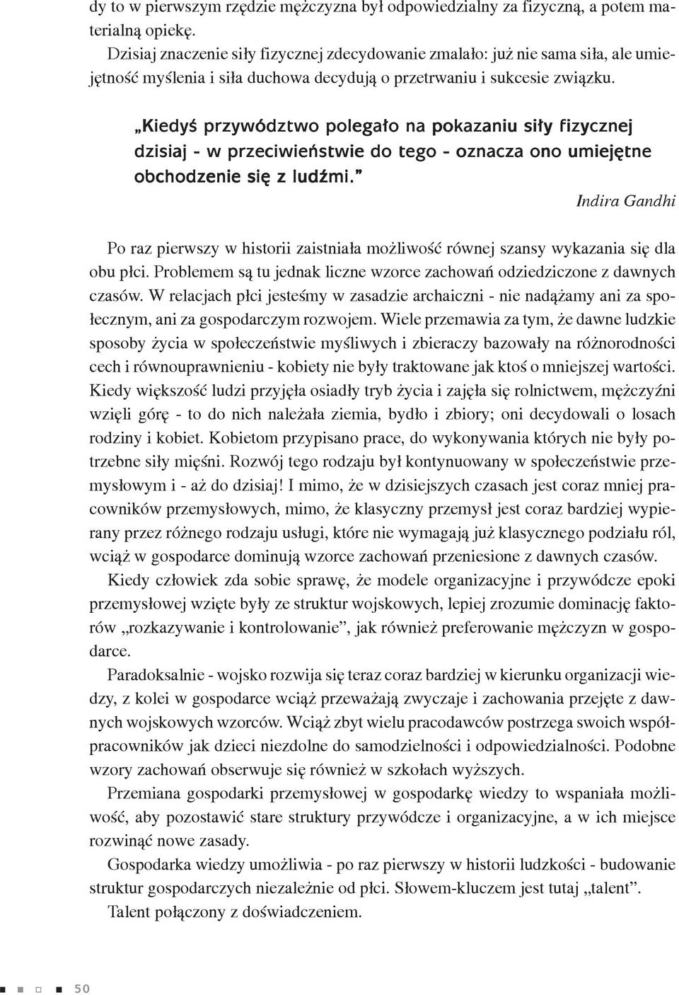 Kiedyś przywództwo polegało na pokazaniu siły fizycznej dzisiaj - w przeciwieństwie do tego - oznacza ono umiejętne obchodzenie się z ludźmi.