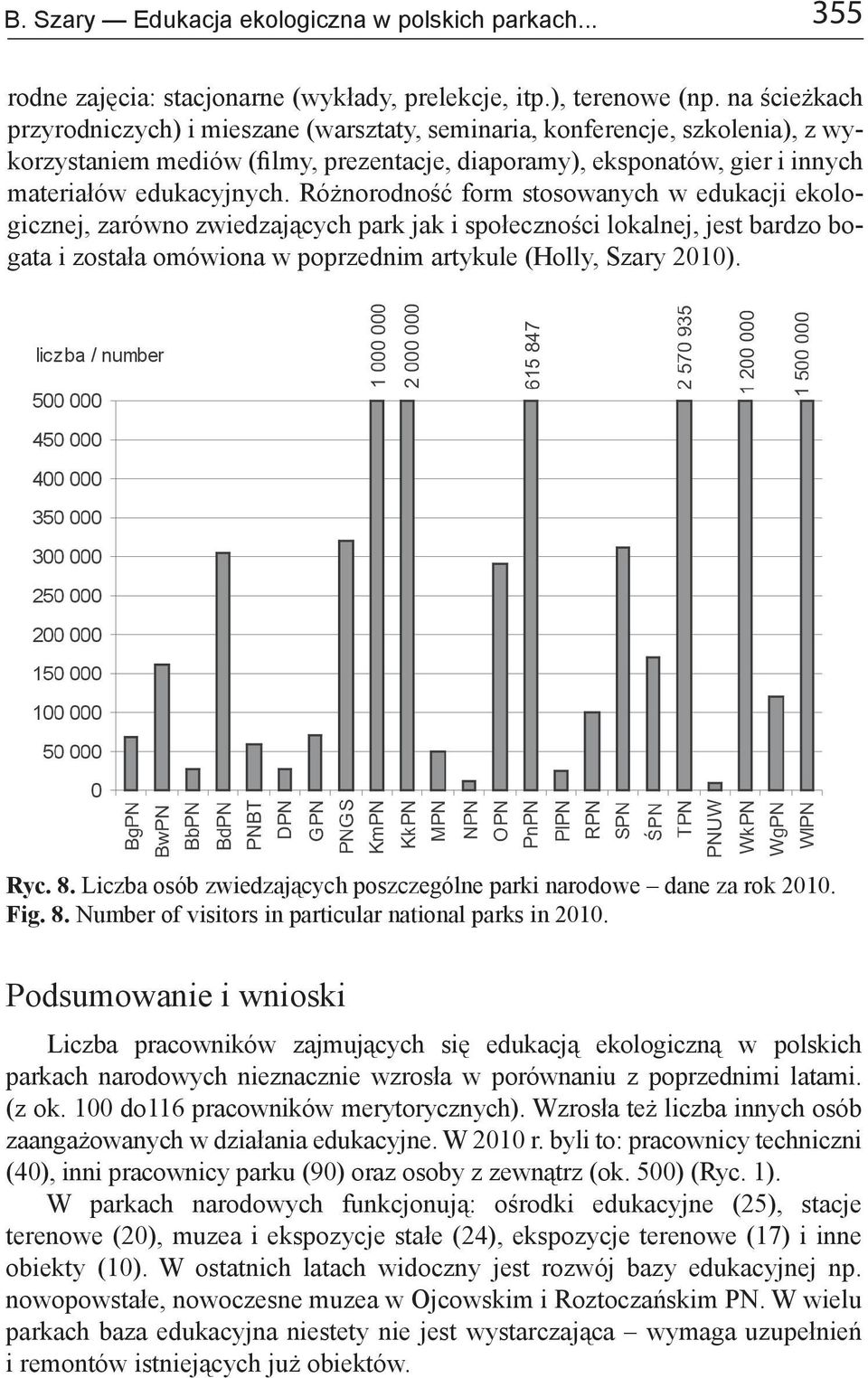 Różnorodność form stosowanych w edukacji ekologicznej, zarówno zwiedzających park jak i społeczności lokalnej, jest bardzo bogata i została omówiona w poprzednim artykule (Holly, Szary 2010). Ryc. 8.