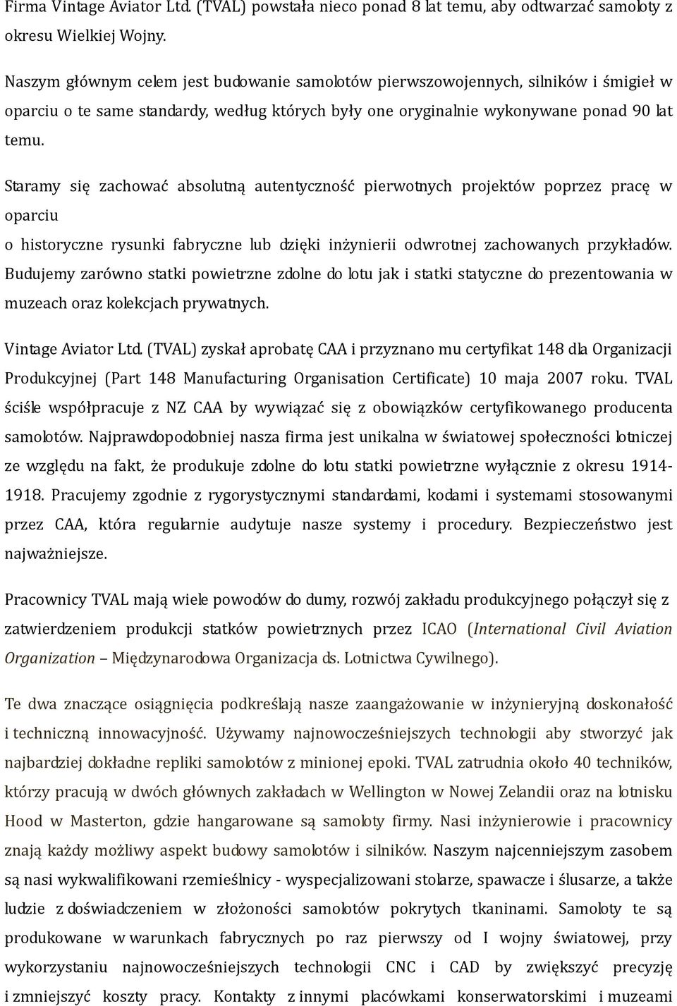 Staramy się zachować absolutną autentyczność pierwotnych projektów poprzez pracę w oparciu o historyczne rysunki fabryczne lub dzięki inżynierii odwrotnej zachowanych przykładów.