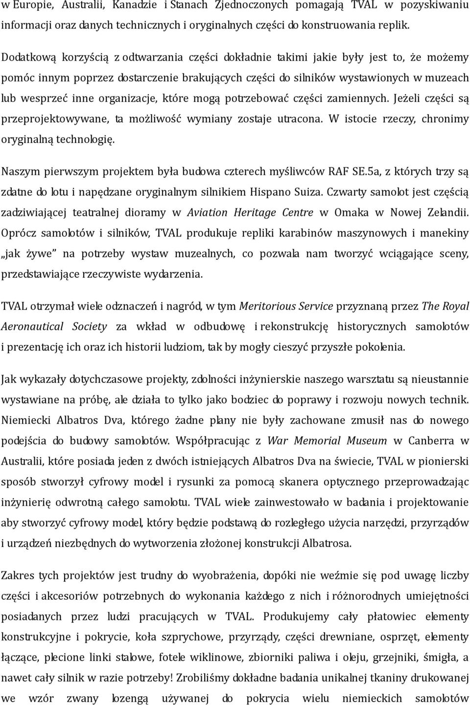 organizacje, które mogą potrzebować części zamiennych. Jeżeli części są przeprojektowywane, ta możliwość wymiany zostaje utracona. W istocie rzeczy, chronimy oryginalną technologię.