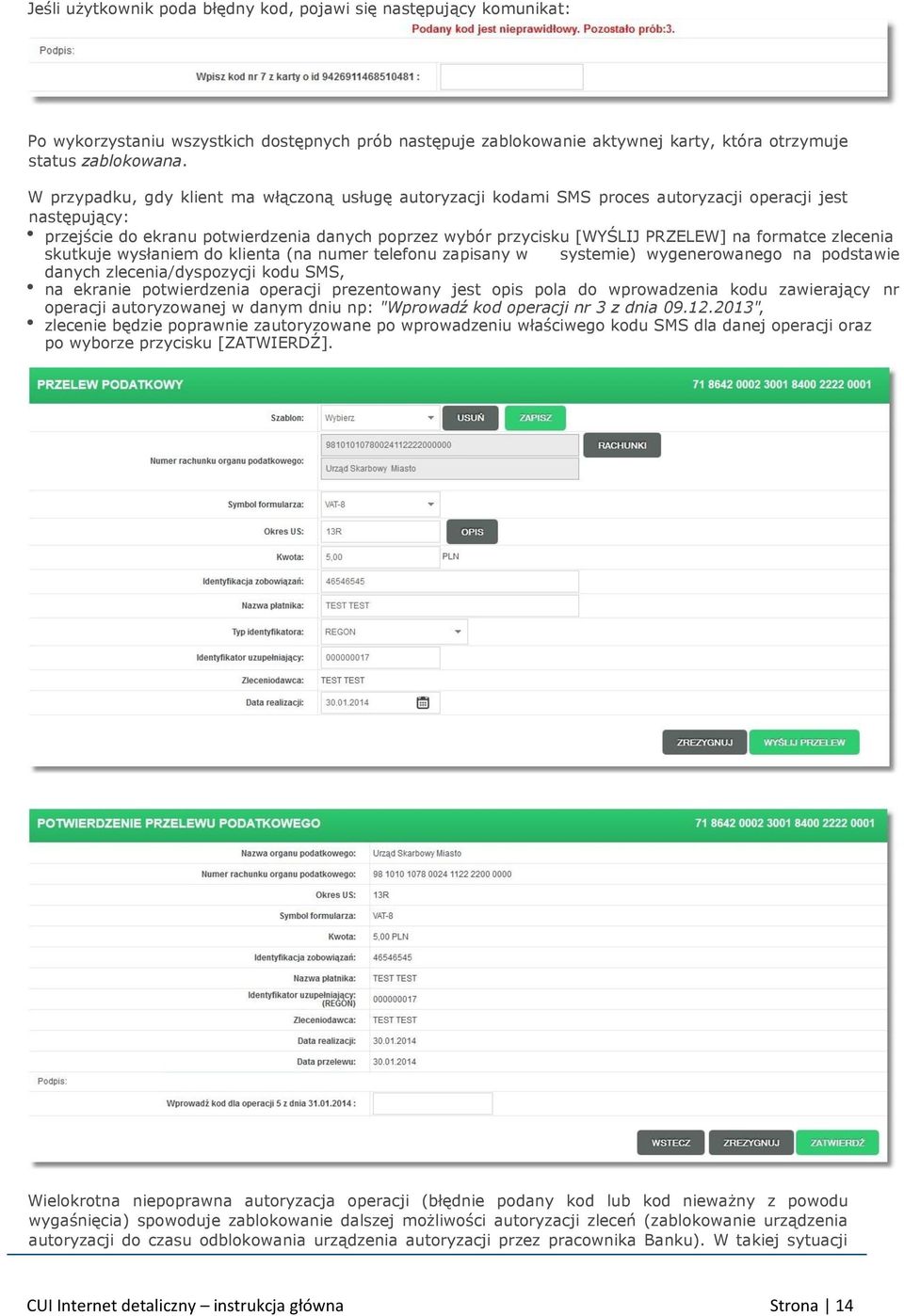 formatce zlecenia skutkuje wysłaniem do klienta (na numer telefonu zapisany w systemie) wygenerowanego na podstawie danych zlecenia/dyspozycji kodu SMS, na ekranie potwierdzenia operacji prezentowany