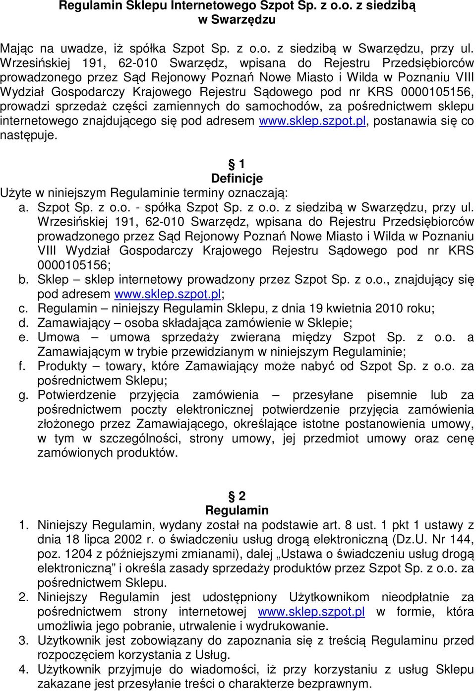 nr KRS 0000105156, prowadzi sprzedaż części zamiennych do samochodów, za pośrednictwem sklepu internetowego znajdującego się pod adresem www.sklep.szpot.pl, postanawia się co następuje.