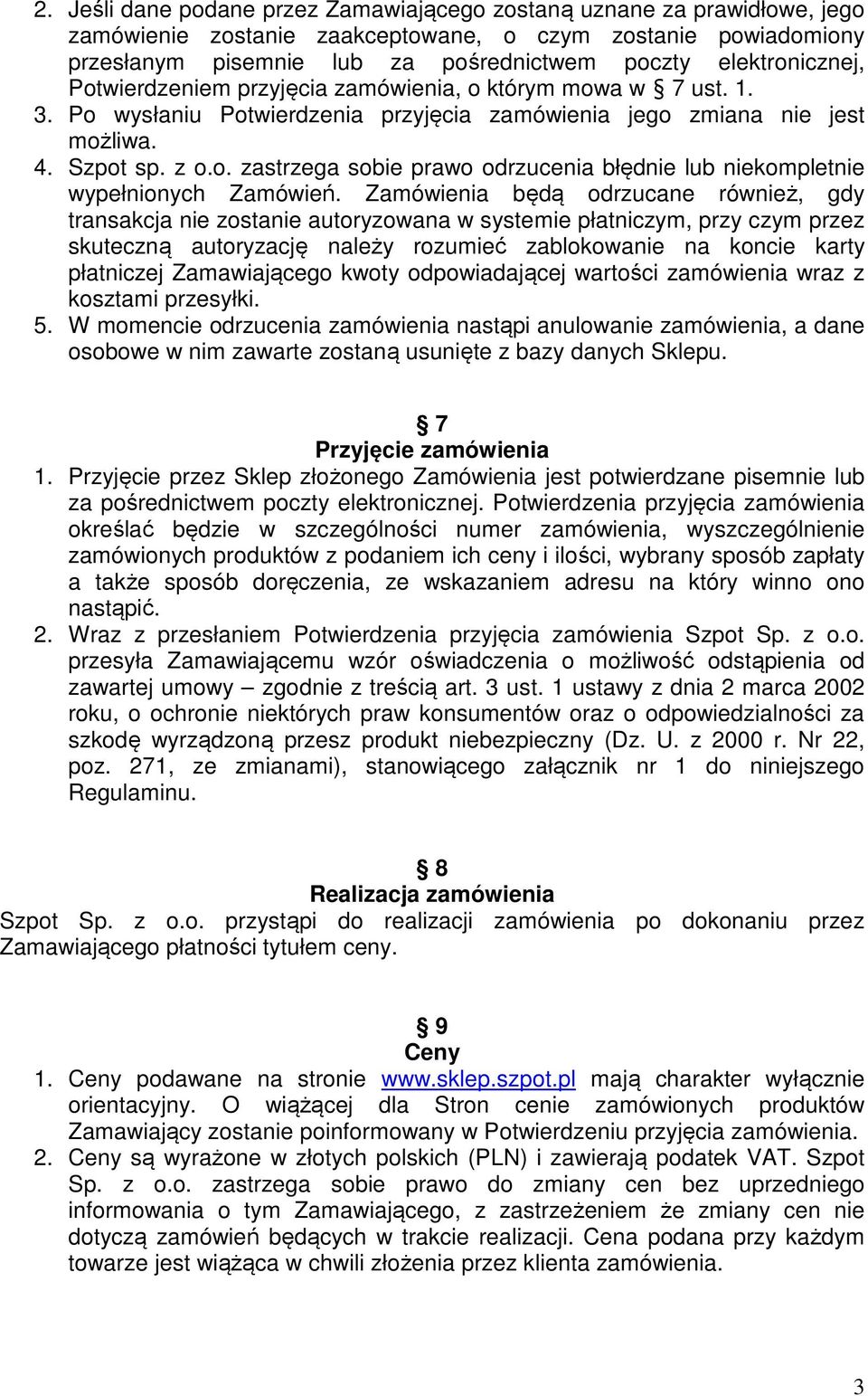 Zamówienia będą odrzucane również, gdy transakcja nie zostanie autoryzowana w systemie płatniczym, przy czym przez skuteczną autoryzację należy rozumieć zablokowanie na koncie karty płatniczej