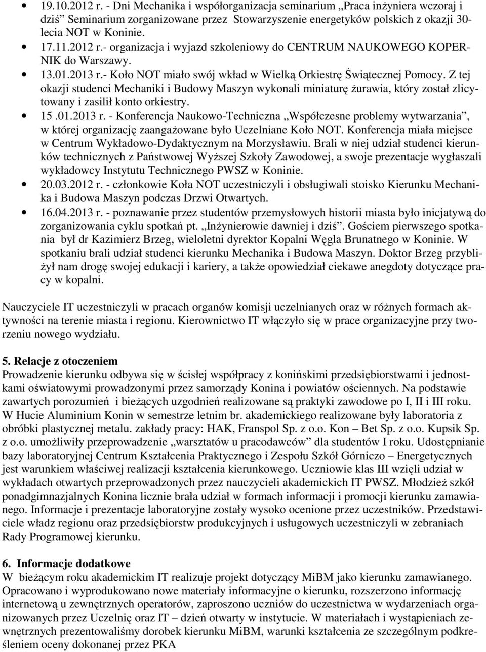 Z tej okazji studenci Mechaniki i Budowy Maszyn wykonali miniaturę żurawia, który został zlicytowany i zasilił konto orkiestry. 15.01.2013 r.