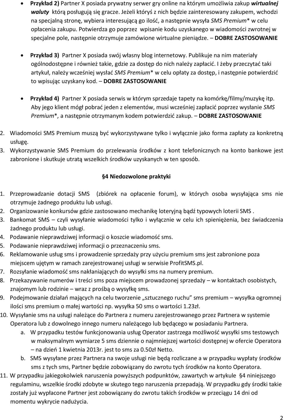 Potwierdza go poprzez wpisanie kodu uzyskanego w wiadomości zwrotnej w specjalne pole, następnie otrzymuje zamówione wirtualne pieniądze.