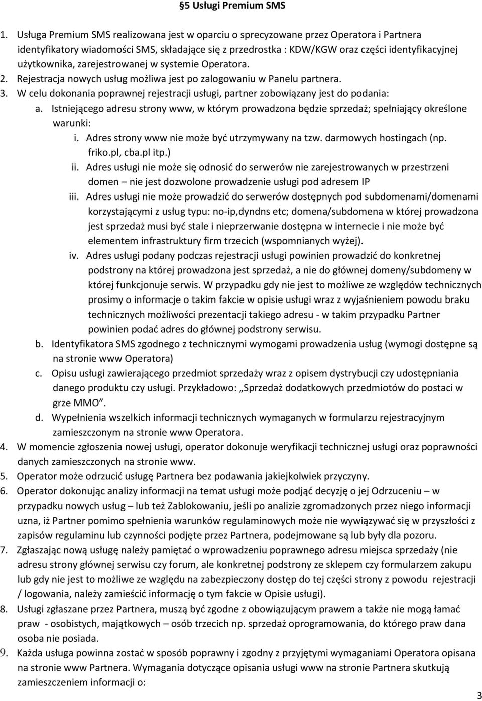 zarejestrowanej w systemie Operatora. 2. Rejestracja nowych usług możliwa jest po zalogowaniu w Panelu partnera. 3.