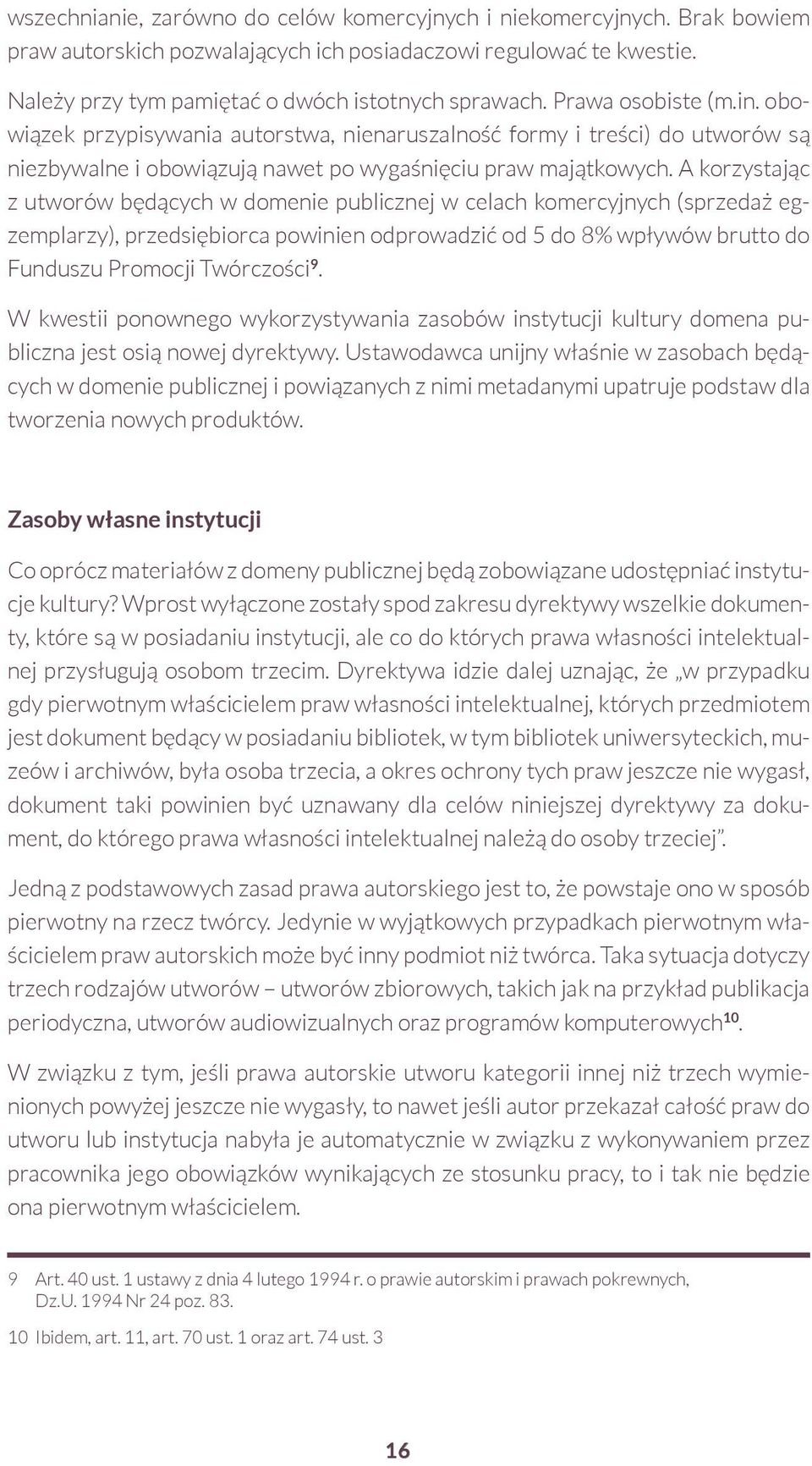 A korzystając z utworów będących w domenie publicznej w celach komercyjnych (sprzedaż egzemplarzy), przedsiębiorca powinien odprowadzić od 5 do 8% wpływów brutto do Funduszu Promocji Twórczości 9.