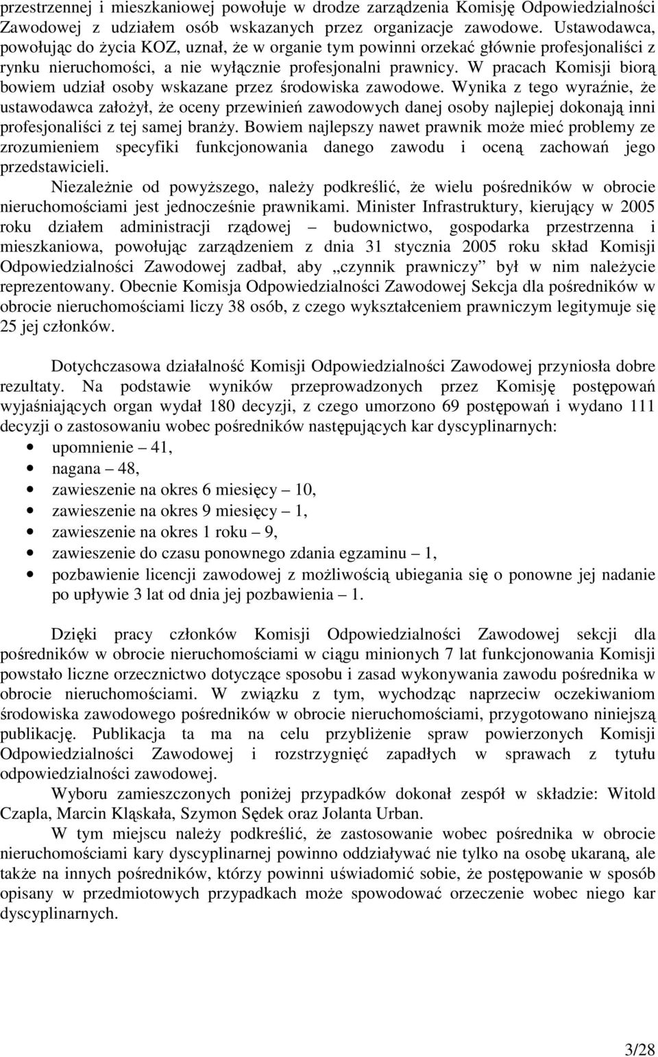 W pracach Komisji biorą bowiem udział osoby wskazane przez środowiska zawodowe.