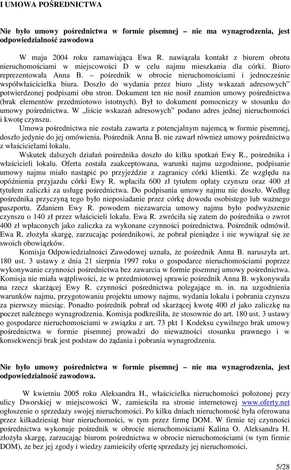 pośrednik w obrocie nieruchomościami i jednocześnie współwłaścicielka biura. Doszło do wydania przez biuro listy wskazań adresowych potwierdzonej podpisami obu stron.