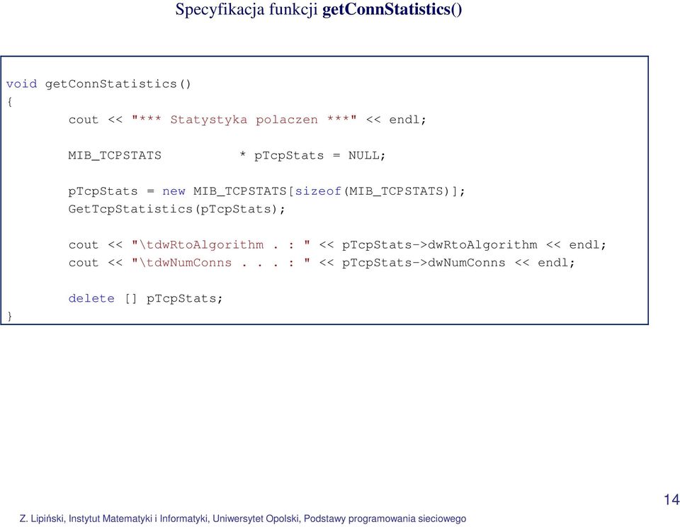 MIB_TCPSTATS[sizeof(MIB_TCPSTATS)]; GetTcpStatistics(pTcpStats); cout << "\tdwrtoalgorithm.