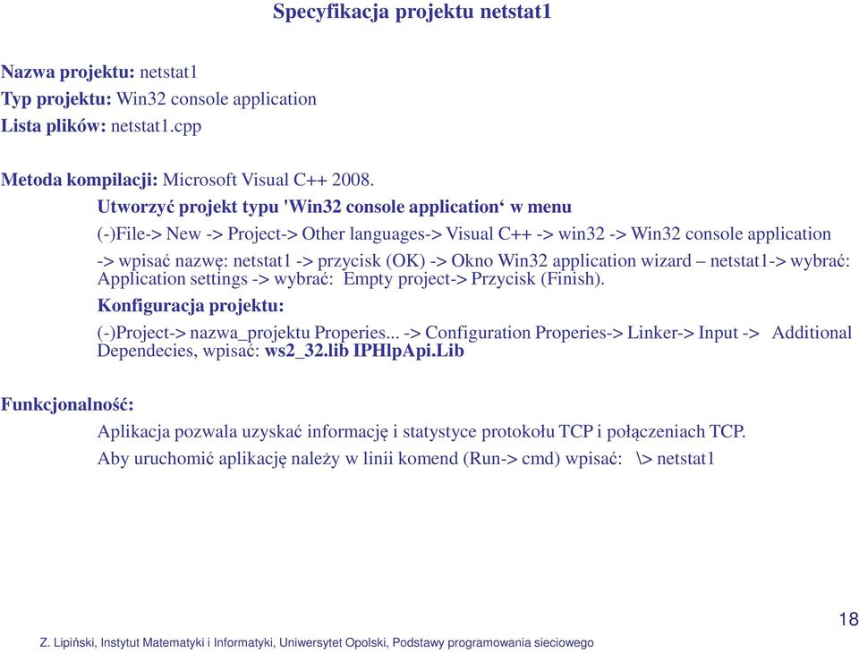 Okno Win32 application wizard netstat1-> wybrać: Application settings -> wybrać: Empty project-> Przycisk (Finish). Konfiguracja projektu: (-)Project-> nazwa_projektu Properies.