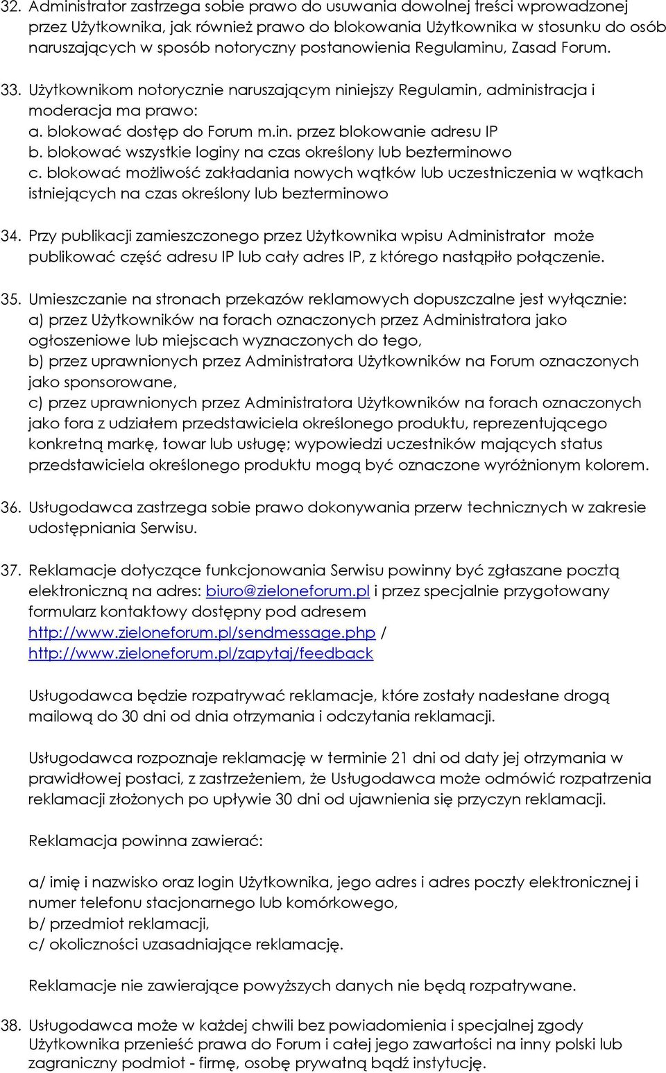 blokować wszystkie loginy na czas określony lub bezterminowo c. blokować możliwość zakładania nowych wątków lub uczestniczenia w wątkach istniejących na czas określony lub bezterminowo 34.