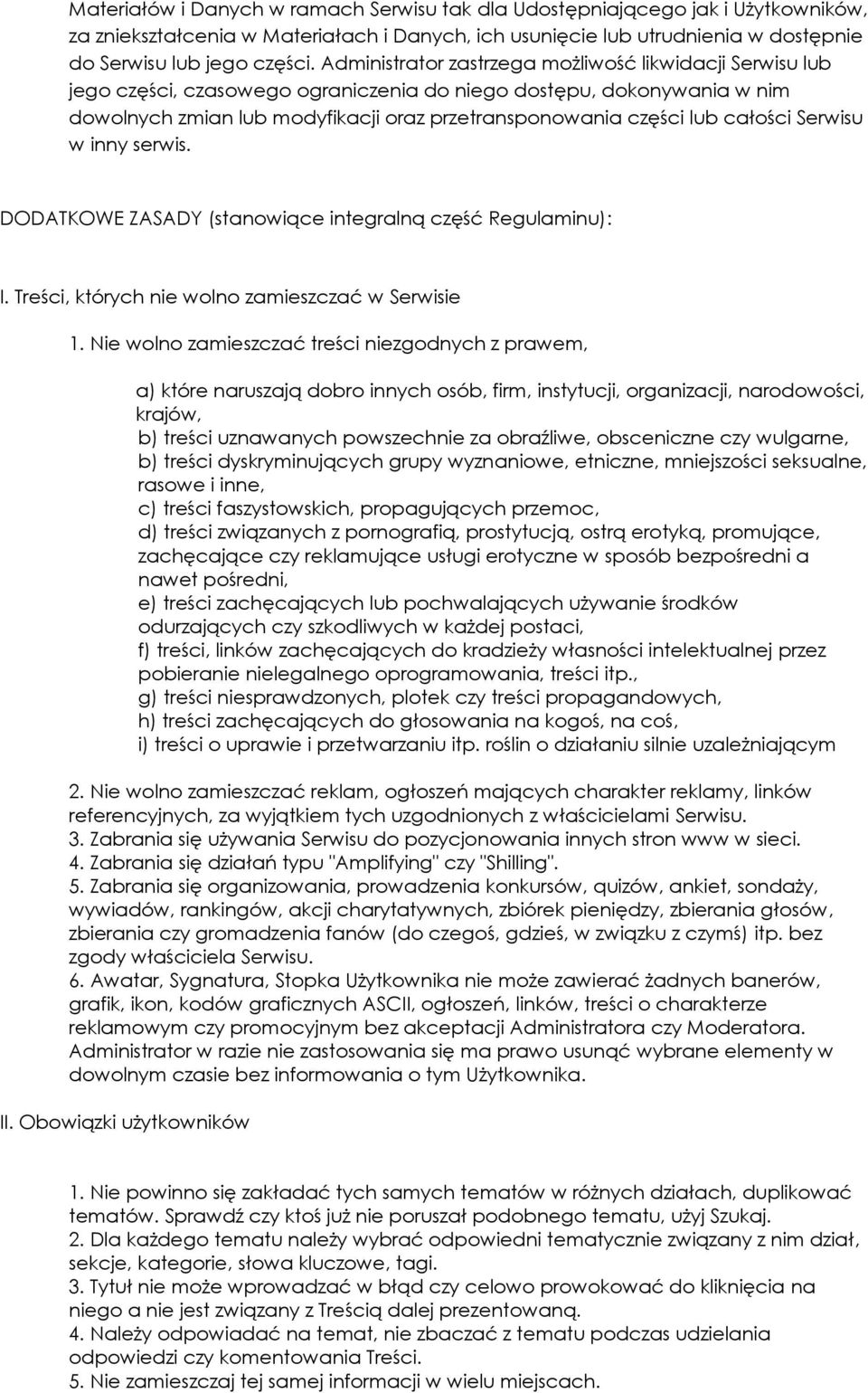 całości Serwisu w inny serwis. DODATKOWE ZASADY (stanowiące integralną część Regulaminu): I. Treści, których nie wolno zamieszczać w Serwisie 1.