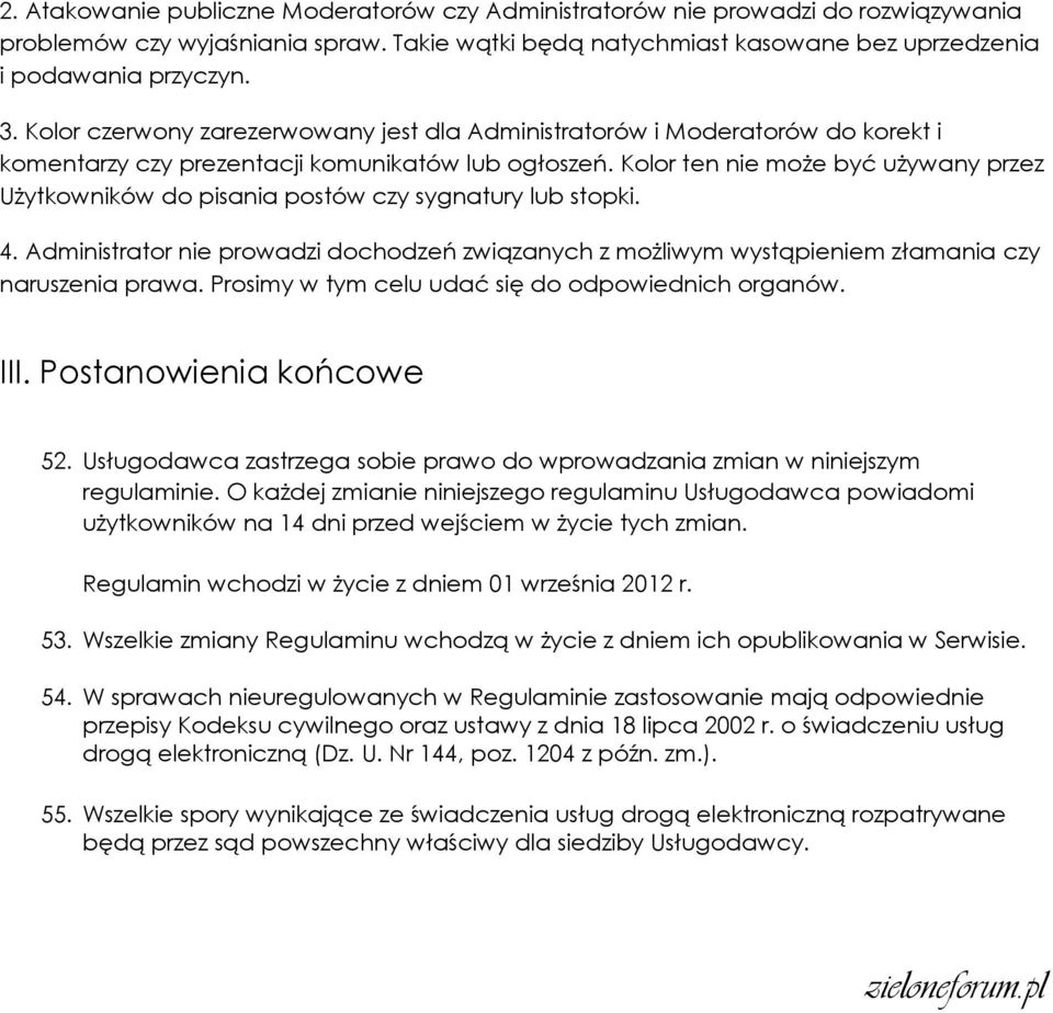 Kolor ten nie może być używany przez Użytkowników do pisania postów czy sygnatury lub stopki. 4. Administrator nie prowadzi dochodzeń związanych z możliwym wystąpieniem złamania czy naruszenia prawa.