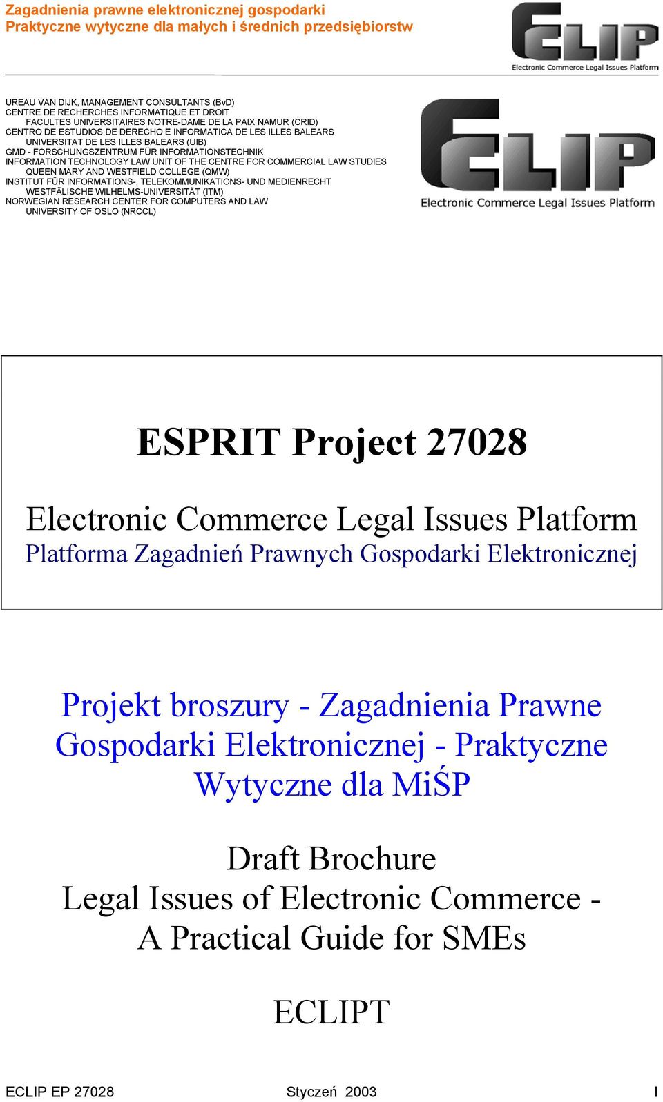 COLLEGE (QMW) INSTITUT FÜR INFORMATIONS-, TELEKOMMUNIKATIONS- UND MEDIENRECHT WESTFÄLISCHE WILHELMS-UNIVERSITÄT (ITM) NORWEGIAN RESEARCH CENTER FOR COMPUTERS AND LAW UNIVERSITY OF OSLO (NRCCL) ESPRIT