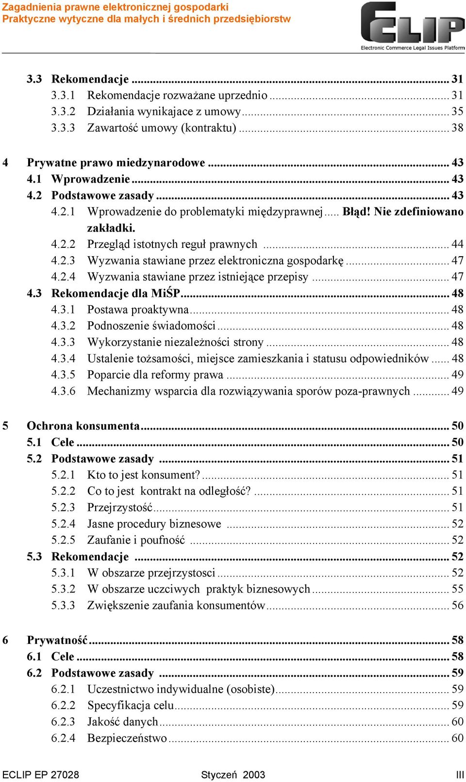 .. 47 4.2.4 Wyzwania stawiane przez istniejące przepisy... 47 4.3 Rekomendacje dla MiŚP... 48 4.3.1 Postawa proaktywna... 48 4.3.2 Podnoszenie świadomości... 48 4.3.3 Wykorzystanie niezależności strony.